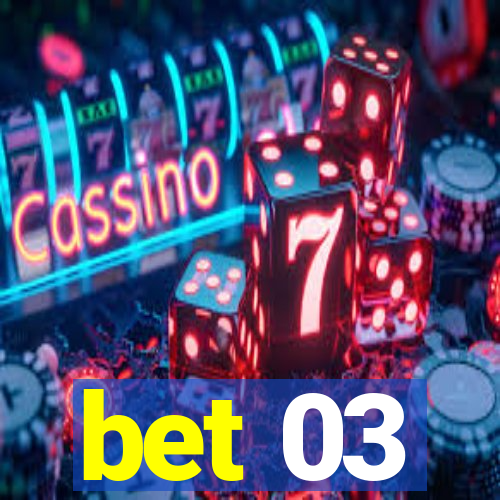 bet 03